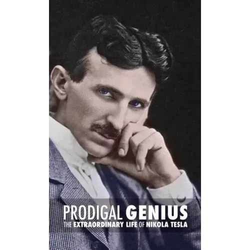 Prodigal Genius: The Extraordinary Life of Nikola Tesla - Hardcover