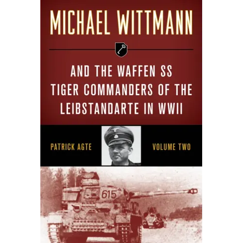 Michael Wittmann & the Waffen SS Tiger Commanders of the Leibstandarte in WWII - Paperback