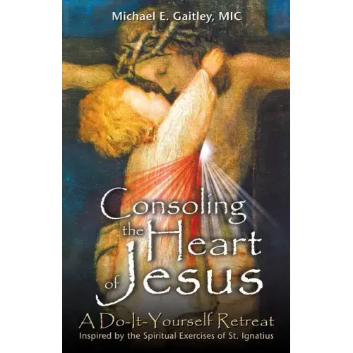 Consoling the Heart of Jesus: A Do-It-Yourself Retreat - Paperback