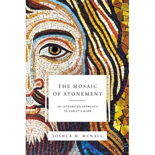The Mosaic of Atonement: An Integrated Approach to Christ's Work - Paperback