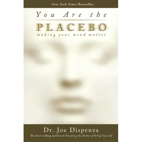 You Are the Placebo: Making Your Mind Matter - Paperback