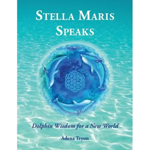 Stella Maris Speaks: Dolphin Wisdom for a New World - Hardcover