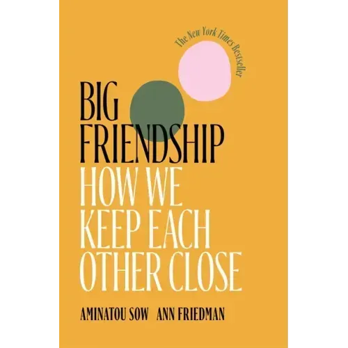 Big Friendship: How We Keep Each Other Close - Paperback