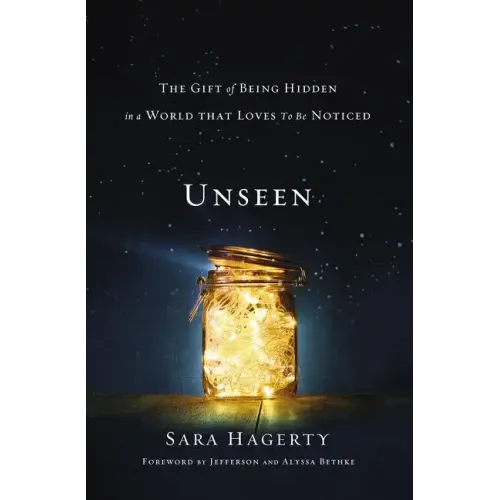 Unseen: The Gift of Being Hidden in a World That Loves to Be Noticed - Paperback
