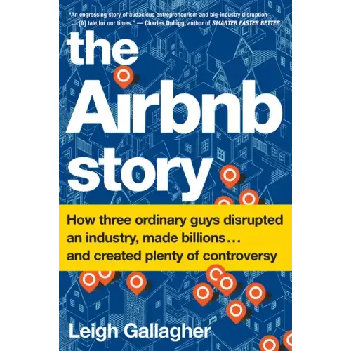 The Airbnb Story: How Three Ordinary Guys Disrupted an Industry, Made Billions . . . and Created Plenty of Controversy - Paperback