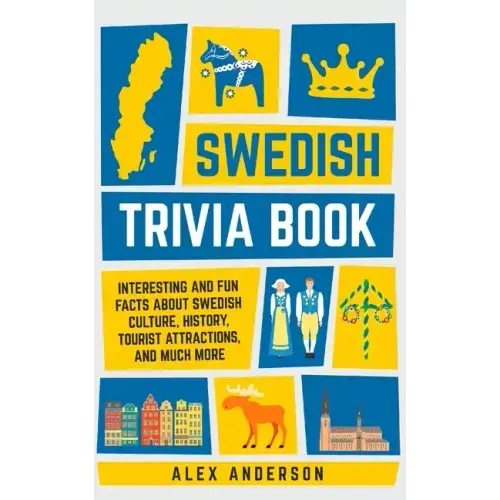 Swedish Trivia Book: Interesting and Fun Facts About Swedish Culture, History, Tourist Attractions, and Much More - Paperback