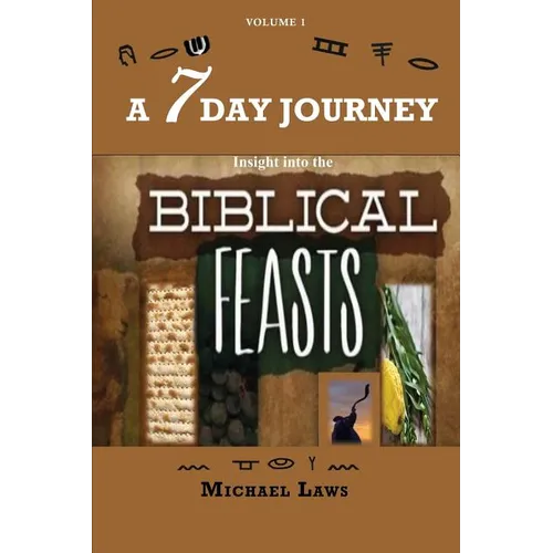 A 7 Day Journey: Insight into the BIBLICAL FEASTS - Paperback