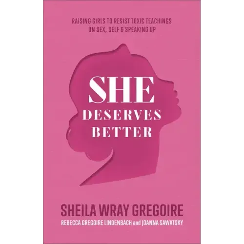 She Deserves Better: Raising Girls to Resist Toxic Teachings on Sex, Self, and Speaking Up - Paperback