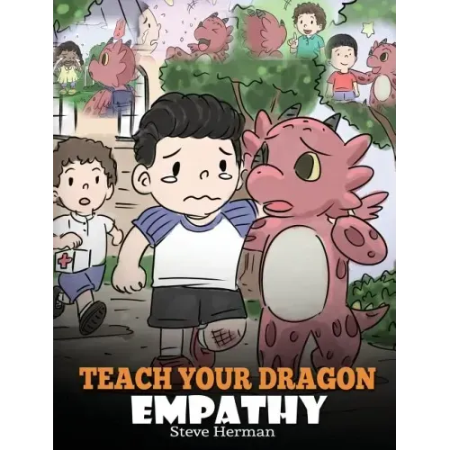 Teach Your Dragon Empathy: Help Your Dragon Understand Empathy. A Cute Children Story To Teach Kids Empathy, Compassion and Kindness. - Hardcover