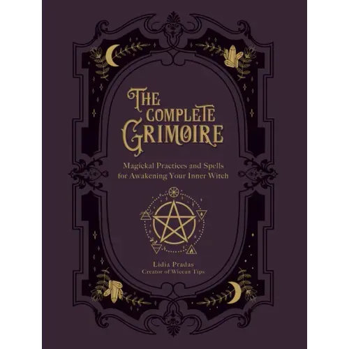 The Complete Grimoire: Magickal Practices and Spells for Awakening Your Inner Witch - Paperback