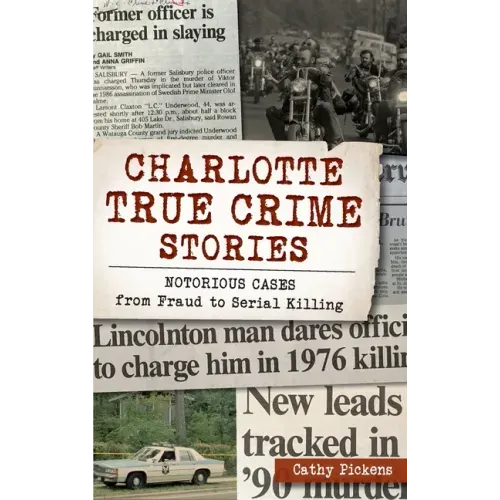 Charlotte True Crime Stories: Notorious Cases from Fraud to Serial Killing - Hardcover