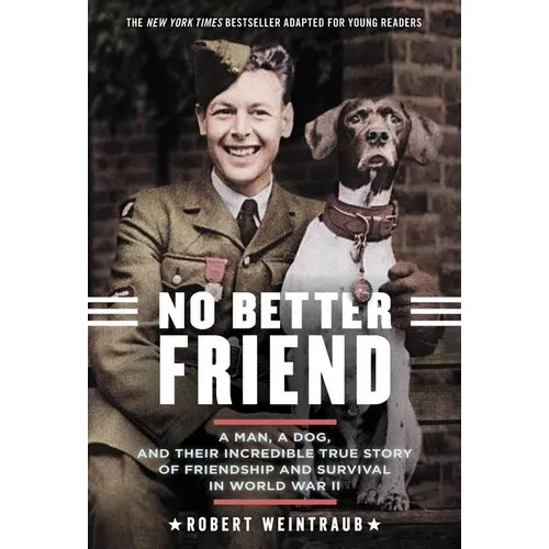 No Better Friend: Young Readers Edition: A Man, a Dog, and Their Incredible True Story of Friendship and Survival in World War II - Paperback