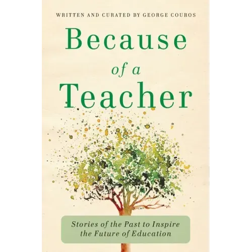 Because of a Teacher: Stories of the Past to Inspire the Future of Education - Paperback