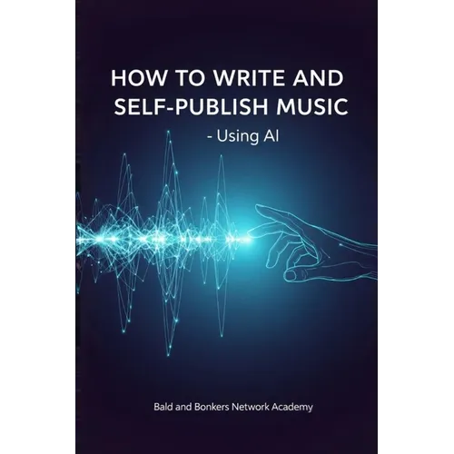 How to Write and Self-Publish Music - Using AI - Paperback