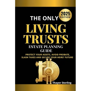 The Only Living Trusts Estate Planning Guide: Protect Your Assets, Avoid Probate, Slash Taxes and Secure Your Heirs' Future. - Paperback