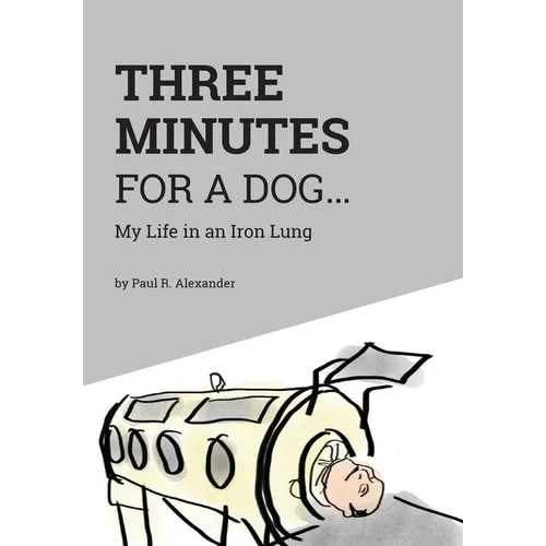 Three Minutes for a Dog: My Life in an Iron Lung - Hardcover