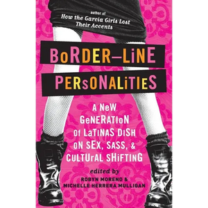 Border-Line Personalities: A New Generation of Latinas Dish on Sex, Sass, and Cultural Shifting - Paperback