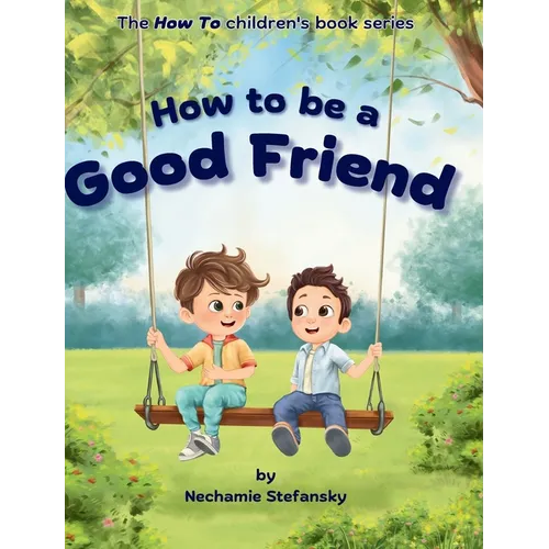 How to be a Good Friend - Hardcover