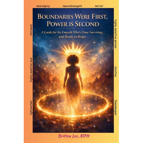 Boundaries Were First, Power Is Second: A Guide for the Empath Who's Done Surviving and Ready to Reign - Paperback