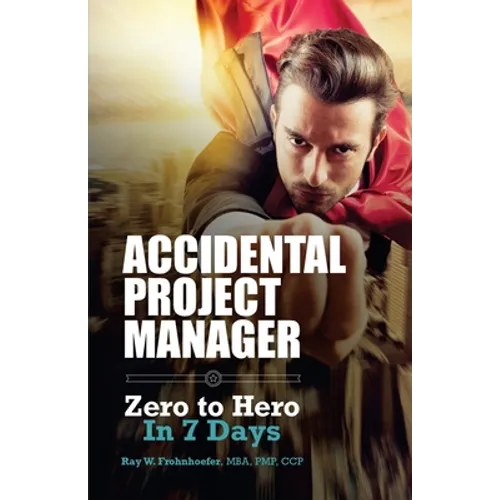 Accidental Project Manager: Zero to Hero in 7 Days - Paperback