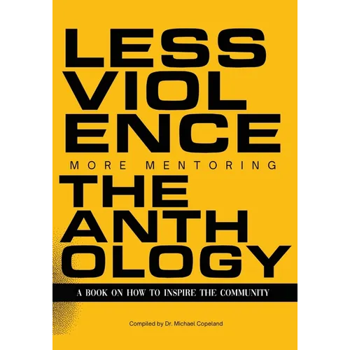 Less Violence, More Mentoring The Anthology A Book On How To Inspire The Community - Paperback