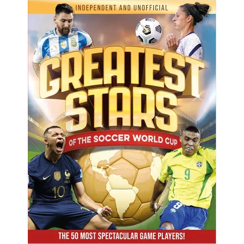 Greatest Stars of the Soccer World Cup: The 50 Most Spectacular Match Players! - Paperback