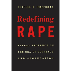 Redefining Rape: Sexual Violence in the Era of Suffrage and Segregation - Paperback