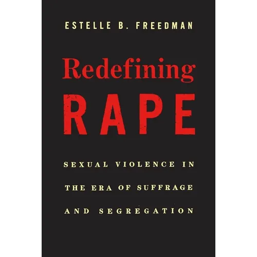 Redefining Rape: Sexual Violence in the Era of Suffrage and Segregation - Paperback