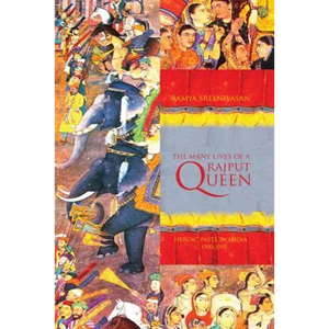 The Many Lives of a Rajput Queen: Heroic Pasts in India, c. 1500-1900 - Paperback