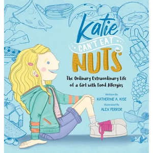Katie Can't Eat Nuts: The Ordinary Extraordinary Life of a Girl with Food Allergies - Hardcover