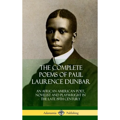 The Complete Poems of Paul Laurence Dunbar: An African American Poet, Novelist and Playwright in the Late 19th Century (Hardcover) - Hardcover