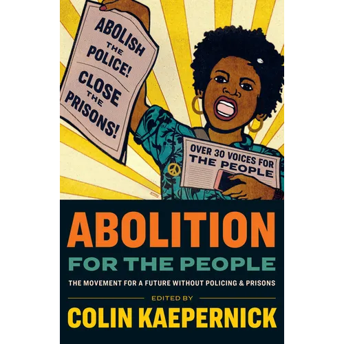 Abolition for the People: The Movement for a Future Without Policing and Prisons
