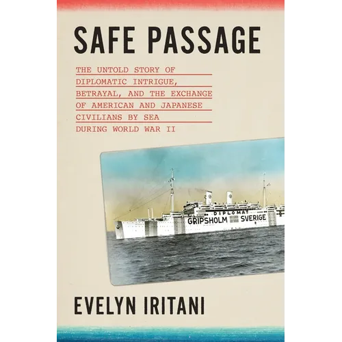 Safe Passage: The Untold Story of Diplomatic Intrigue, Betrayal​, and the Exchange of American and Japanese Civilians by Sea During W​o - Hardcover