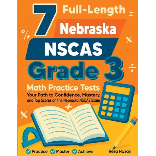7 Full-Length Nebraska NSCAS Grade 3 Math Practice Tests: Your Path to Confidence, Mastery, and Top Scores on the Nebraska NSCAS Exam - Paperback