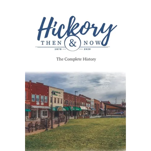 Hickory Then and Now the Complete History - Paperback