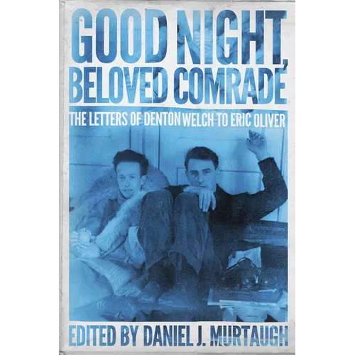 Good Night, Beloved Comrade: The Letters of Denton Welch to Eric Oliver - Hardcover