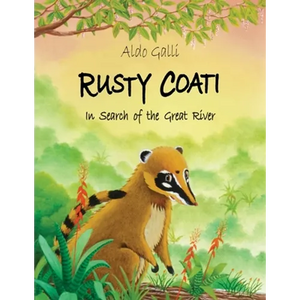 Rusty Coati: In Search of the Great River - Paperback
