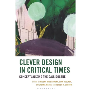 Clever Design in Critical Times: Conceptualizing the Callidocene - Hardcover