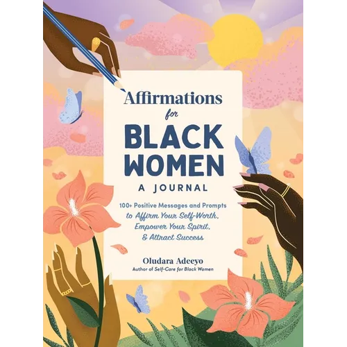Affirmations for Black Women: A Journal: 100+ Positive Messages and Prompts to Affirm Your Self-Worth, Empower Your Spirit, & Attract Success - Hardcover
