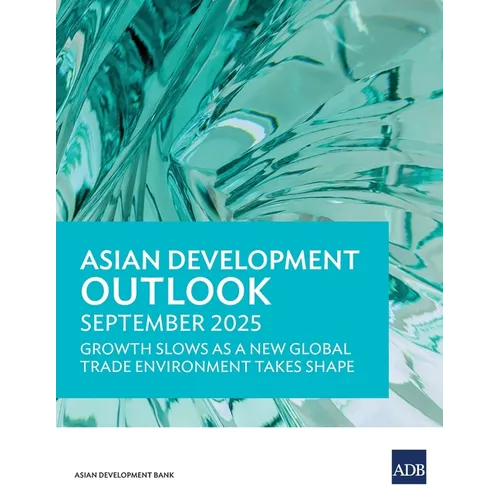Asian Development Outlook September 2025: Growth Slows as a New Global Trade Environment Takes Shape - Paperback
