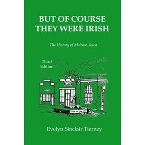 But of Course They Were Irish: The History of Melrose, Iowa - Paperback