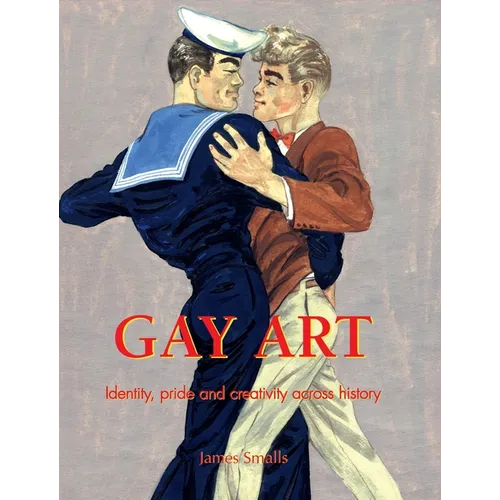 Gay Art: Identity, pride, and creativity across history - Hardcover