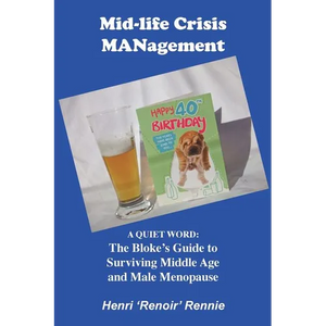 Mid-Life Crisis MANagement: A Quiet Word: The Bloke's Guide to Surviving Middle Age and Male Menopause - Paperback