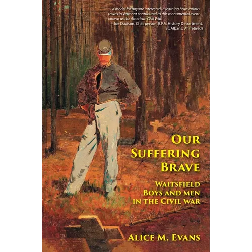 Our Suffering Brave: Waitsfield Boys and Men in the Civil War - Paperback