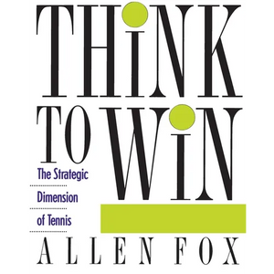 Think to Win: Strategic Dimension of Tennis, the - Paperback