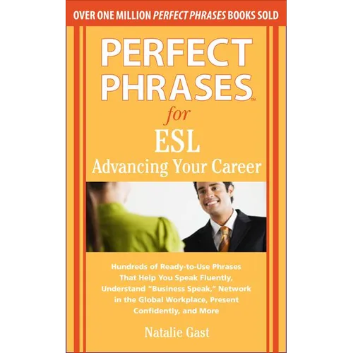 Perfect Phrases for ESL: Advancing Your Career: Hundreds of Ready-To-Use Phrases That Help You Speak Fluently, Understand "Business Speak," Network in - Paperback