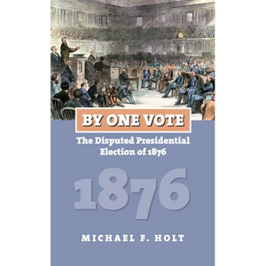 By One Vote: The Disputed Presidential Election of 1876 - Paperback