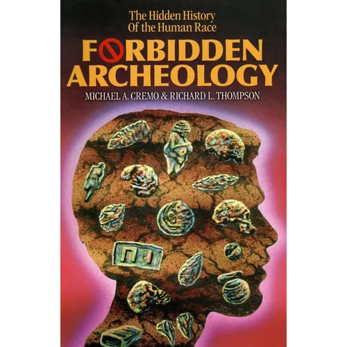 Forbidden Archeology: The Full Unabridged Edition - Hardcover