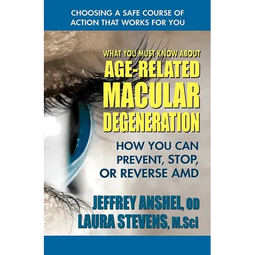 What You Must Know About Age-Related Macular Degeneration: How You Can Prevent, Stop, or Reverse AMD - Paperback