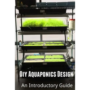 Diy Aquaponics Design: An Introductory Guide - Paperback